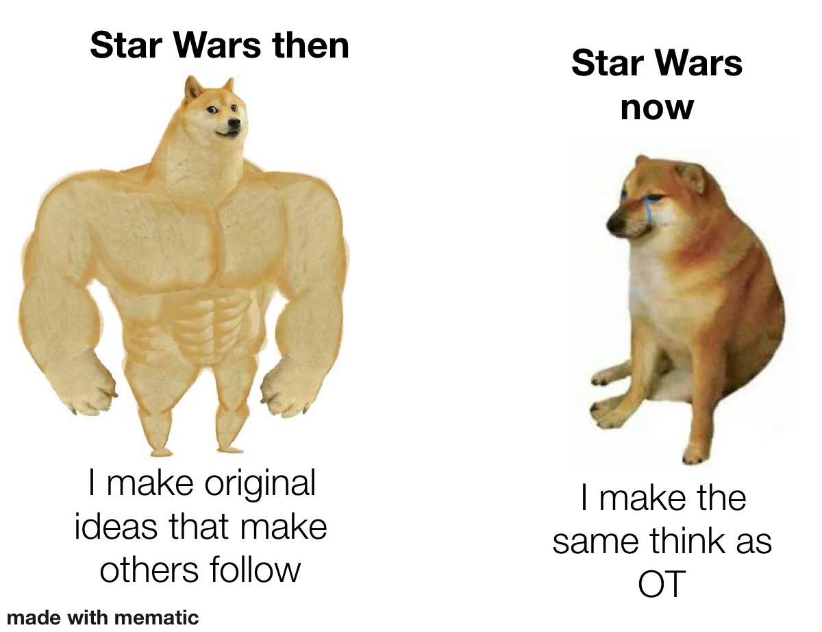 Ot-memes, Star Wars, Jedi, SW, Death Star, Trilogy Star Wars Memes Ot-memes, Star Wars, Jedi, SW, Death Star, Trilogy text: Star Wars then I make original ideas that make others follow Star Wars now I make the same think as OT 