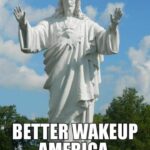 boomer memes Political, Jesus text: HOW FAR THINK WE ARE - FROM REMOVING THESE BETTER WAKEUP AMERICA Ltd.