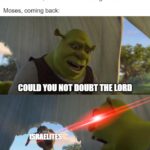 Christian Memes Christian, Lord text: Moses: *goes on a mountain to meet God* Israelites: "we know not what has become of him, we must make new gods for us" Moses, coming back: COULD NOT LORD FOR FIVEMINUTES imgffpcom  Christian, Lord
