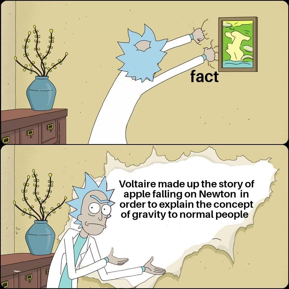 History, Voltaire, Isaac Newton, ULnlRjXE, Newton History Memes History, Voltaire, Isaac Newton, ULnlRjXE, Newton text: 19 fact Voltaire made up the story of apple falling on Newton in order to explain the concept of gravity to normal people 