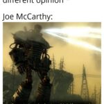 History Memes History, McCarthy, Soviet, American, Trump, Senator text: *American politician has a different opinion Joe McCarthy: Communist detected on American soil. Lethal force engaged  History, McCarthy, Soviet, American, Trump, Senator