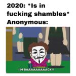 Dank Memes Dank, Anonymous, OpDeathEaters, FBI, Anon, Tell text: 2020: in fucking shambles* Anonymous: I