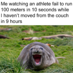 other memes Funny,  text: Me watching an athlete fail to run 100 meters in 10 seconds while I haven