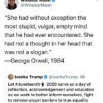 Political Memes Political, Trump, Juneteenth, Americans, POC, George Orwell text: Windsor Mann @WindsorMann "She had without exception the most stupid, vulgar, empty mind that he had ever encountered. She had not a thought in her head that was not a slogan." —George Orwell, 1984 6 Ivanka Trump @lvankaTrump 8h Let #Juneteenth 2020 serve as a day of reflection, acknowledgement and education as we work to better inform ourselves, fight to remove unjust barriers to true equality and achieve the full realization of our foun...  Political, Trump, Juneteenth, Americans, POC, George Orwell