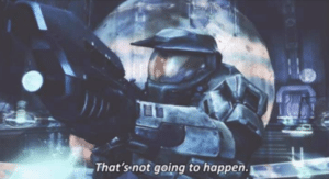 Master Chief thats not going to happen Going meme template