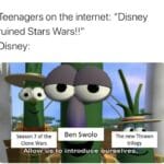 Star Wars Memes Sequel-memes, Thrawn, Star Wars, Solo, Rebels, Disney text: Teenagers on the internet: ruined Stars Wars!!" Disney: Season 7 of the Clone Wars Ben Swolo 