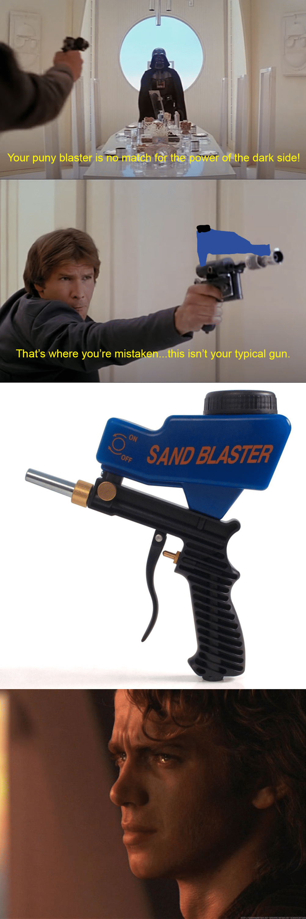 Prequel-memes, Anakin, Sandgun Star Wars Memes Prequel-memes, Anakin, Sandgun text: Your puny blaster is no rrta*é.h thé .power ofÅthe dark side! That's where you're mista is isn't your typical gun. SANDBLASTER 