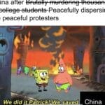Spongebob Memes Spongebob,  text: China after the peaceful protesters We did China  Spongebob, 