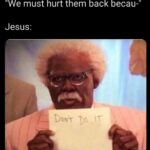 Christian Memes Christian,  text: "We must hurt them back becau-" Jesus:  Christian, 