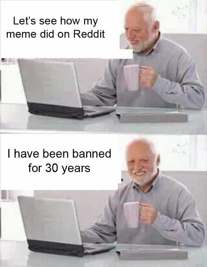 Dank, Visit, OC, Negative, JPEG, Guess other memes Dank, Visit, OC, Negative, JPEG, Guess text: Let's see how my meme did on Reddit I have been banned for 30 years 