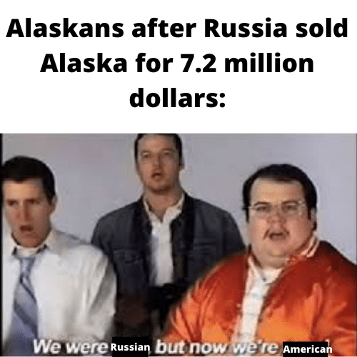 Political, Posting, Day, Alaska Political Memes Political, Posting, Day, Alaska text: Alaskans after Russia sold Alaska for 7.2 million dollars: 