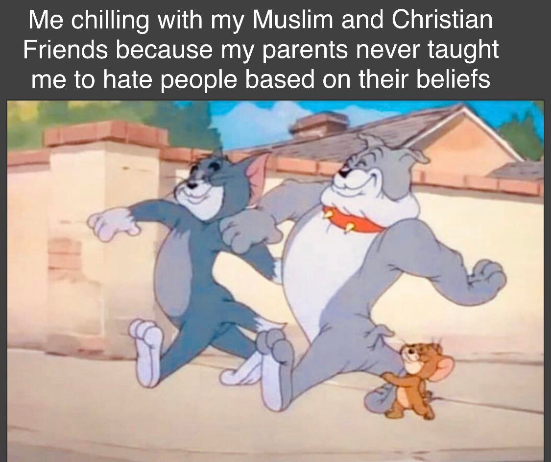 Christian, Christian Christian Memes Christian, Christian text: Me chilling with my Muslim and Christian Friends because my parents never taught me to hate people based on their beliefs 