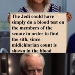 Star Wars Memes Prequel-memes, Palpatine, Senate, Dooku, Sith, Force text: The Jedi could have simply do a blood test on the members of the senate in order to find the sith, since midichlorian count is shown in the blood listen here you little shit 