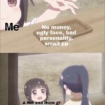 Anime Memes Anime,  text: No money, ugly face, bad personality„ small pp hick gf Plz  Anime, 