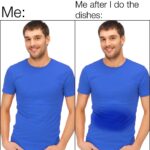 other memes Funny,  text: Me after I do the dishes:  Funny, 