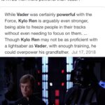 Star Wars Memes Ot-memes, Vader, Rey, Ren, Resistance, Luke text: Is KYLO Ren more powerful than Vader? While Vader was certainly powerful with the Force, Kylo Ren is arguably even stronger, being able to freeze people in their tracks without even needing to focus on them.. Though Kylo Ren may not be as proficient with a lightsaber as Vader, with enough training, he could overpower his grandfather. Jul 17, You