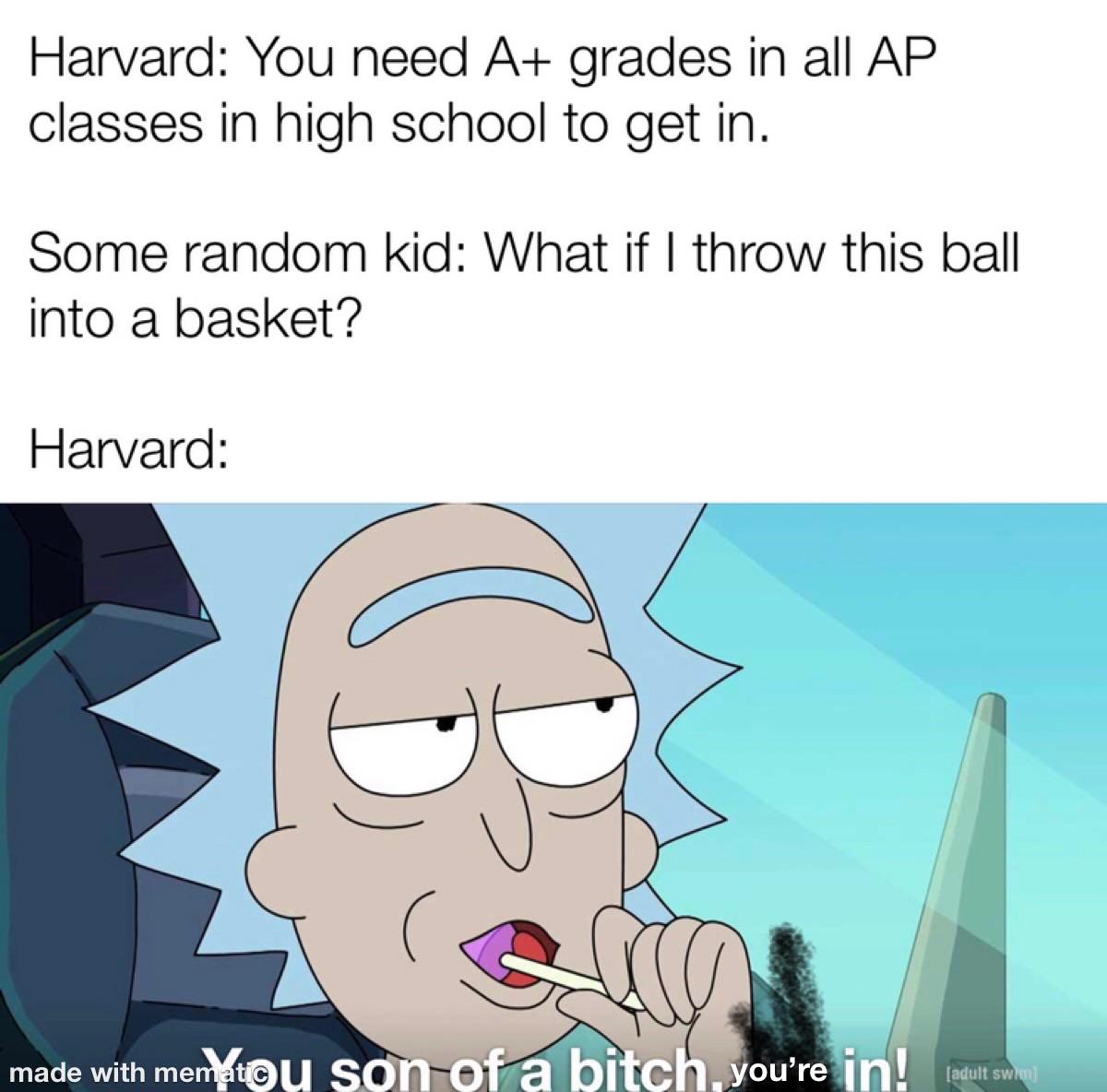 Funny, Harvard, Ivy League, GPA, Paint, North Carolina other memes Funny, Harvard, Ivy League, GPA, Paint, North Carolina text: Harvard: You need A+ grades in all AP classes in high school to get in. Some random kid: What if I throw this ball into a basket? Harvard: 0 made with me you're (adult sw I 