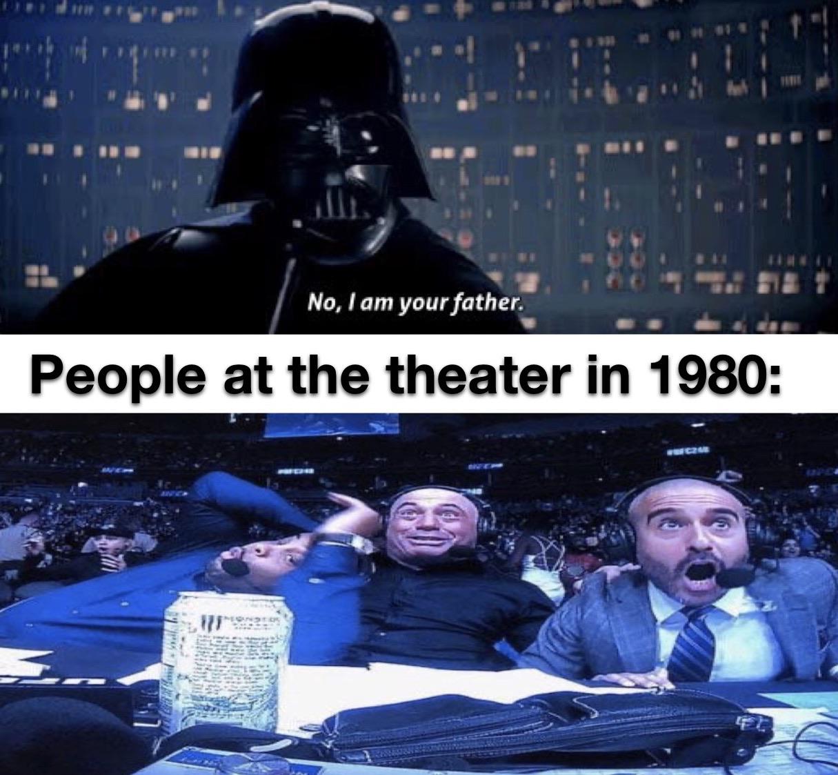 Ot-memes, Luke, Vader, Darth Vader, ZLyh0, ZCo Star Wars Memes Ot-memes, Luke, Vader, Darth Vader, ZLyh0, ZCo text: No, I am your father. People at the theater in 1980: 