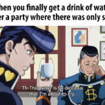 Water Memes Water, JoJo text: When you finally get a drink of water after a party where there was only soda u/waycool-jr Th-This water is deliciås thåt I