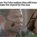 Dank Memes Dank, YouTube, Rewind, WW3, Remember, June text: When YouTube realises they still have to make the rewind for this year 