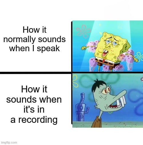 Spongebob,  Spongebob Memes Spongebob,  text: How it normally sounds when I speak How it sounds when it's in a recording imgffpcom 