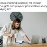 Christian Memes Christian, Jesus text: *Jesus checking facebook for enough "thoughts and prayers" posts before saving a dying kid* -mad8 Wi mematie  Christian, Jesus