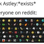 Dank Memes Dank, WgXcQ, Qw4, Astley, Rick Astley, Rick text: Rick Astley:*exists* Everyone on reddit: 1 26 a 12 e, 58 rig  Dank, WgXcQ, Qw4, Astley, Rick Astley, Rick