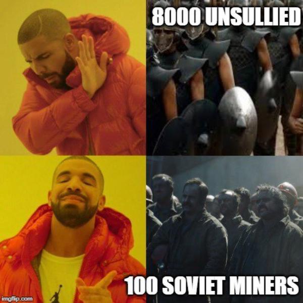 Game of thrones,  Game of thrones memes Game of thrones,  text: 8000 UNSULLIED 100 SOVIET MINERS 
