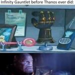 Avengers Memes Thanos, SpongeBob text: When you realize Spongebob had the Infinity Gauntlet before Thanos ever did: Impossible,  Thanos, SpongeBob