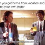 Water Memes Water, Jules, Jimmie, Iceland, Florida, Mediterranean text: When you get home from vacation and get to drink your own water PVhiJt •s som ,seri0üS gourmet shitf$  Water, Jules, Jimmie, Iceland, Florida, Mediterranean