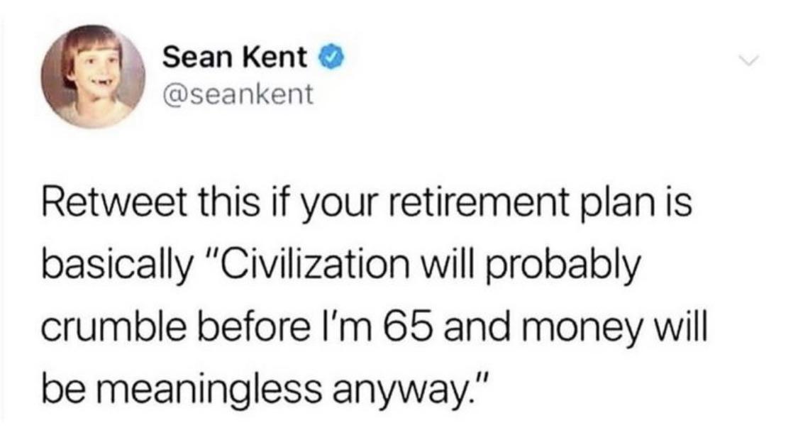 Depression,  depression memes Depression,  text: Sean Kent O @seankent Retweet this if your retirement plan is basically 