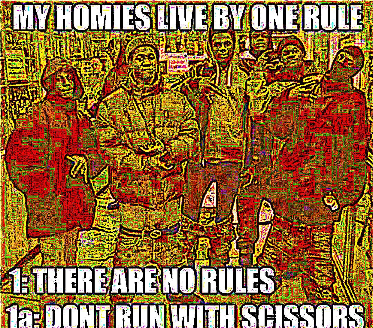 Deep-fried, No Deep Fried Memes Deep-fried, No text: MY H0MlEs LIVE ONE RULE NO RUNES 