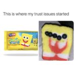 Spongebob Memes Spongebob, Iiiiiiim text: This is where my trust issues started suRERNTS 