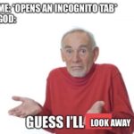 Christian Memes Christian, Thats text: ME: *OPENS ANUCOGNITO TAB* GOD: GUESS I