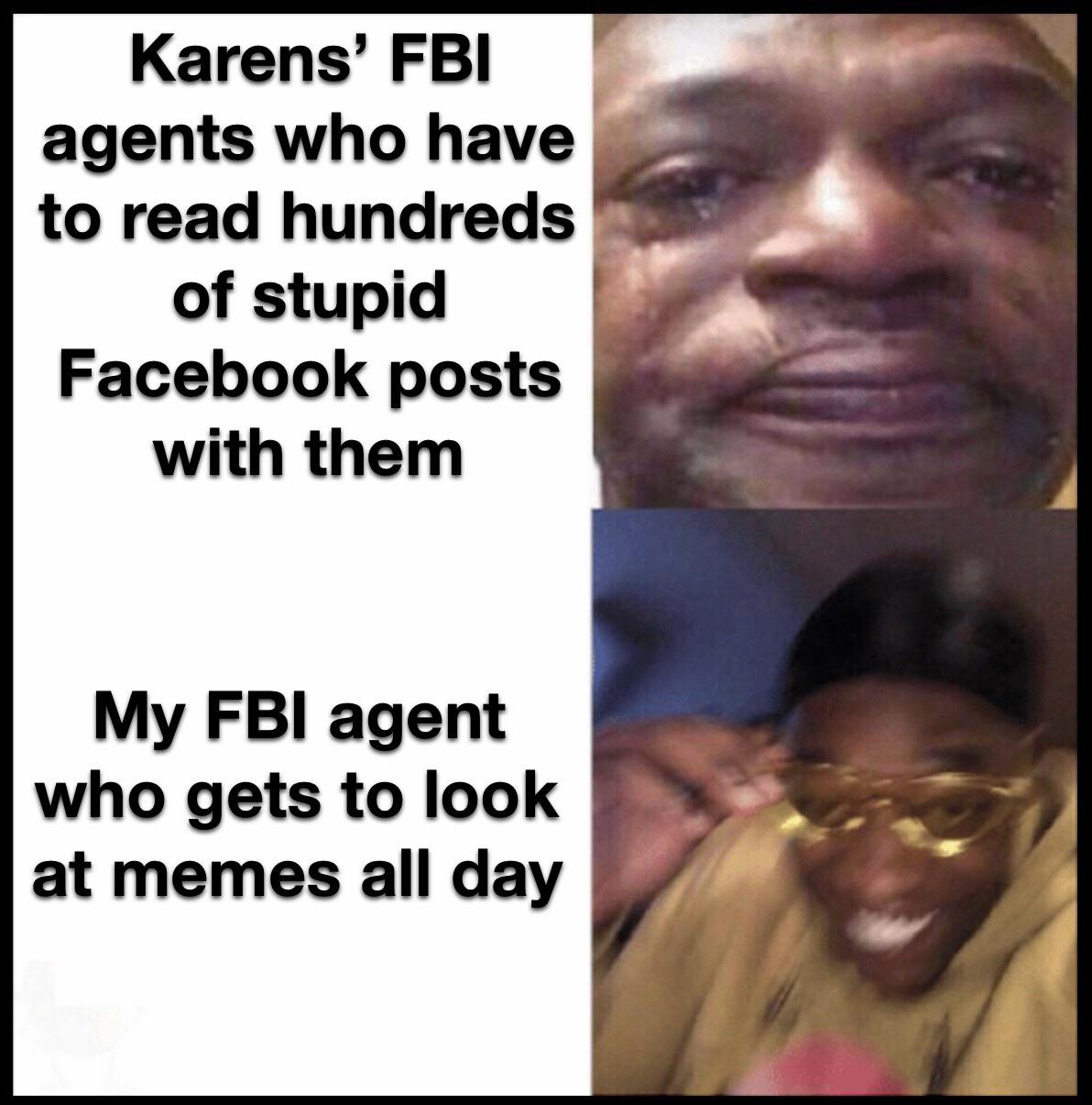 Funny, NSA, Karen, Shrek, Kyle, JoJo other memes Funny, NSA, Karen, Shrek, Kyle, JoJo text: Karens' FBI agents who have to read hundreds of stupid Facebook posts with them My FBI agent who gets to look at memes all day 