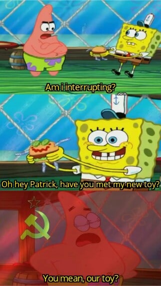 Spongebob, Spongebob Spongebob Memes Spongebob, Spongebob text: —Am Winter:rupting?— OKhey.Patrick'have you met my new tpy?, You mean, our toy? 