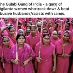 feminine memes Women, India, KKK text: The Gulabi Gang of India - a gang of vigilante women who track down & beat abusive husbands/rapists with canes.  Women, India, KKK