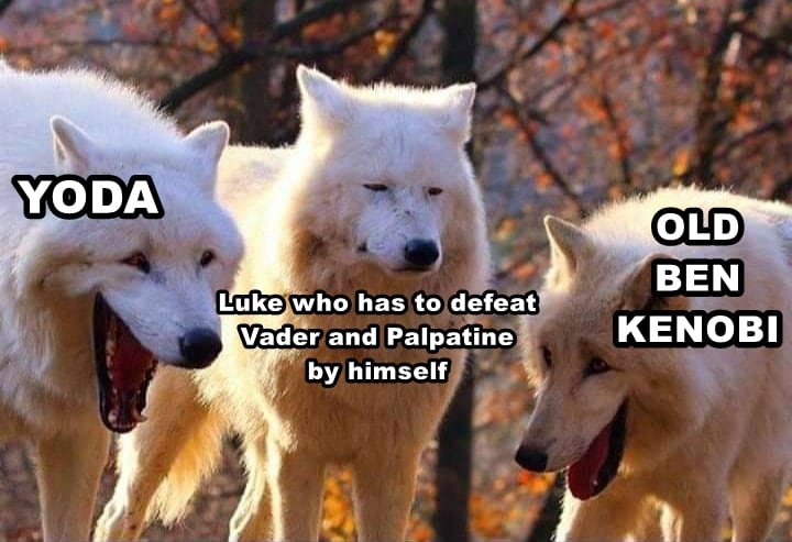 Ot-memes, Yoda, Vader, Luke, STOP, RepliesNice Star Wars Memes Ot-memes, Yoda, Vader, Luke, STOP, RepliesNice text: YODA Luke who has to,defeat Vader and Palpatine by himself OLD KENOBI 