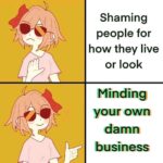 Wholesome Memes Wholesome memes, Shaming, Master_JBT text: Shaming people for how they live or look Minding your own damn business  Wholesome memes, Shaming, Master_JBT