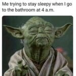 Star Wars Memes Ot-memes, Keepin text: Me trying to stay sleepy when I go to the bathroom at 4 a.m.  Ot-memes, Keepin
