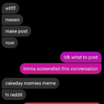 Dank Memes Hold up, Wheel, Spin, HolUp, Wayfair, Rick text: MEN ITS MY CAKEDAYY wtfff meeen make post now Idk what to post Imma screenshot this conversation cakeday normies meme hi reddit reddit  Hold up, Wheel, Spin, HolUp, Wayfair, Rick