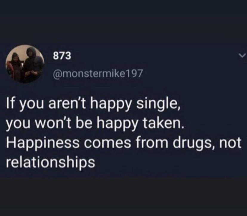 Hold up, Wheel, Spin, HolUp, TNkvvD, PHW9MM Dank Memes Hold up, Wheel, Spin, HolUp, TNkvvD, PHW9MM text: 873 @monstermikel 97 If you aren't happy single, you won't be happy taken. Happiness comes from drugs, not relationships 