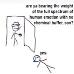 depression memes Depression, Fuccking text: are ya bearing the weight of the full spectrum of human emotion with no chemical buffer, son? yes.  Depression, Fuccking