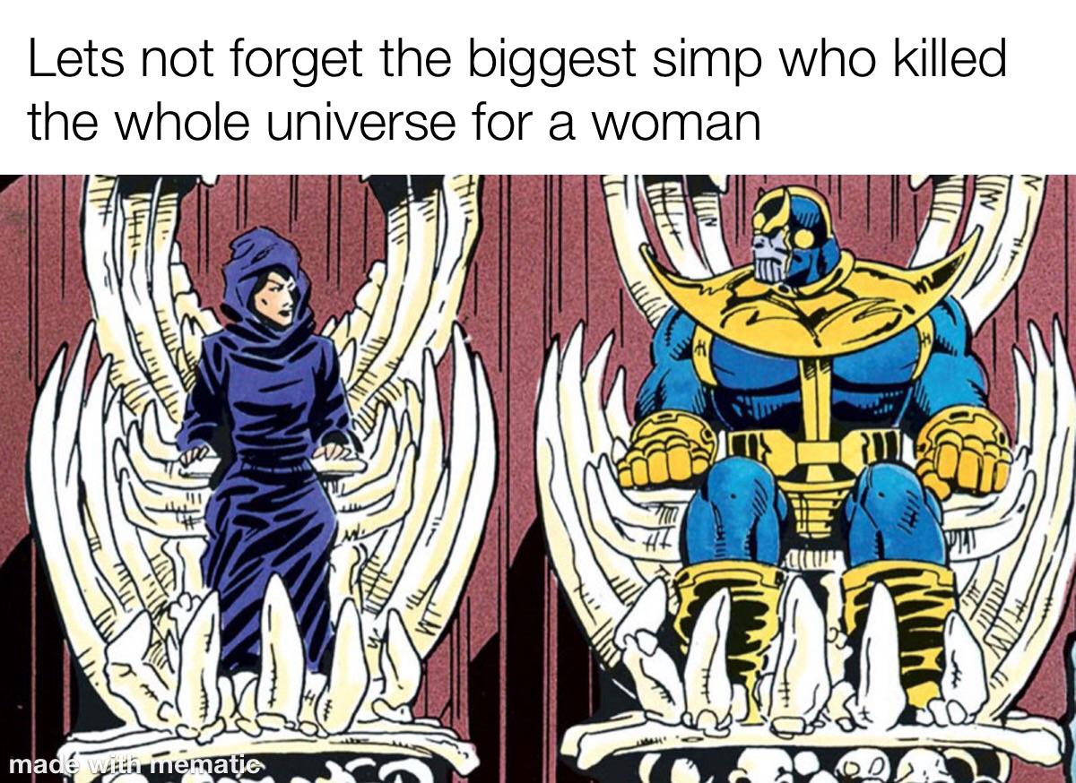 Thanos, Death Avengers Memes Thanos, Death text: Lets not forget the biggest simp who killed the whole universe for a woman 