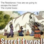 Star Wars Memes Sequel-memes,  text: The Resistance: How are we going to escape the base? The crystal foxes: SecreWfUnneIl  Sequel-memes, 