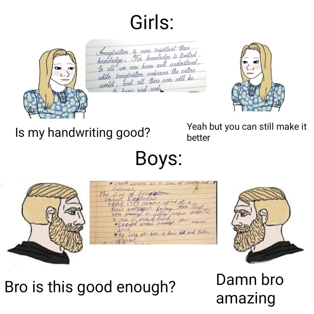 Dank, English, Boys Dank Memes Dank, English, Boys text: Girls: Is my handwriting good? Yeah but you can still make it better Boys: Bro is this good enough? Damn bro amazing 
