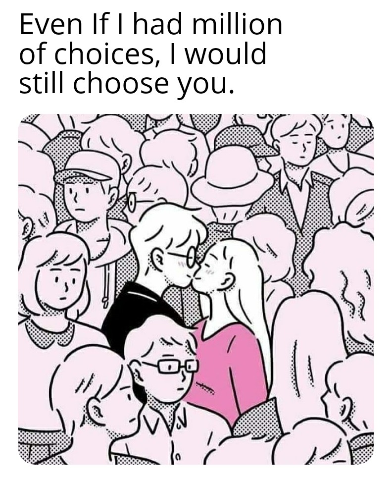 Wholesome memes, Outstanding Wholesome Memes Wholesome memes, Outstanding text: Even If I had million of choices, I would still choose you. 