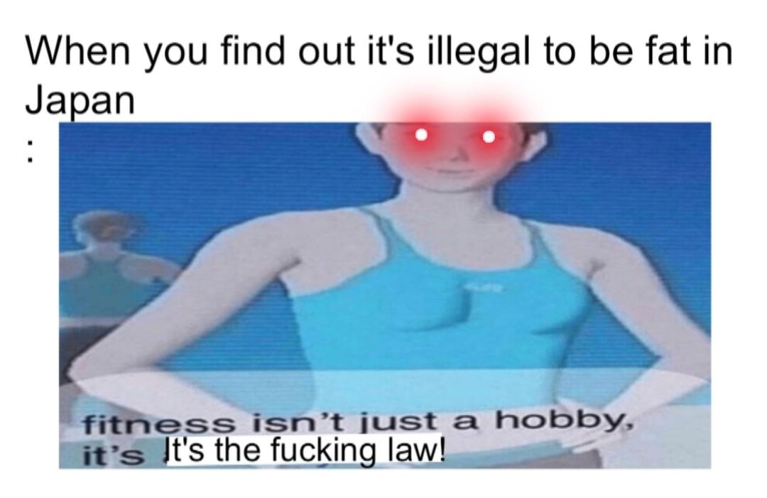 Funny, Japan, Americans, American, Japanese, Fat Man other memes Funny, Japan, Americans, American, Japanese, Fat Man text: When you find out it's illegal to be fat in Ja an fitness isn't just It's the fuckinq law a hobby, 