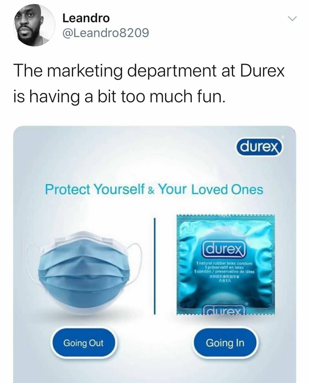 Tweets, PPE, HIV, Durex Black Twitter Memes Tweets, PPE, HIV, Durex text: Leandro @Leandr08209 The marketing department at Durex is having a bit too much fun. dure Protect Yourself & Your Loved Ones Going Out Going In 
