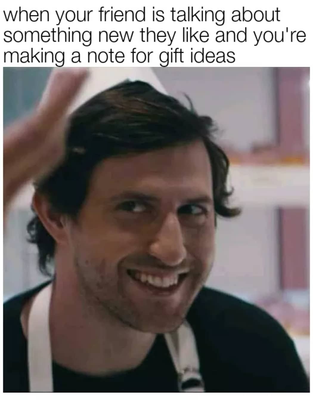 Wholesome memes, Jon Mess, Jon, DGD Wholesome Memes Wholesome memes, Jon Mess, Jon, DGD text: when your friend is talking about something new they like and you're makin a note for ift ideas 